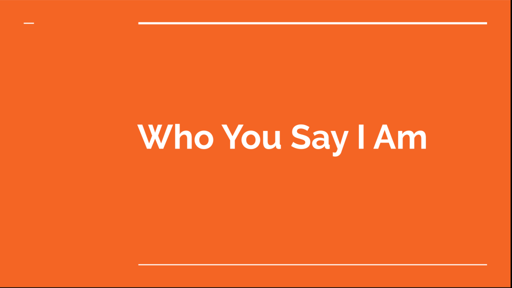 Who You Say I Am – Who’s Being Worshipped?