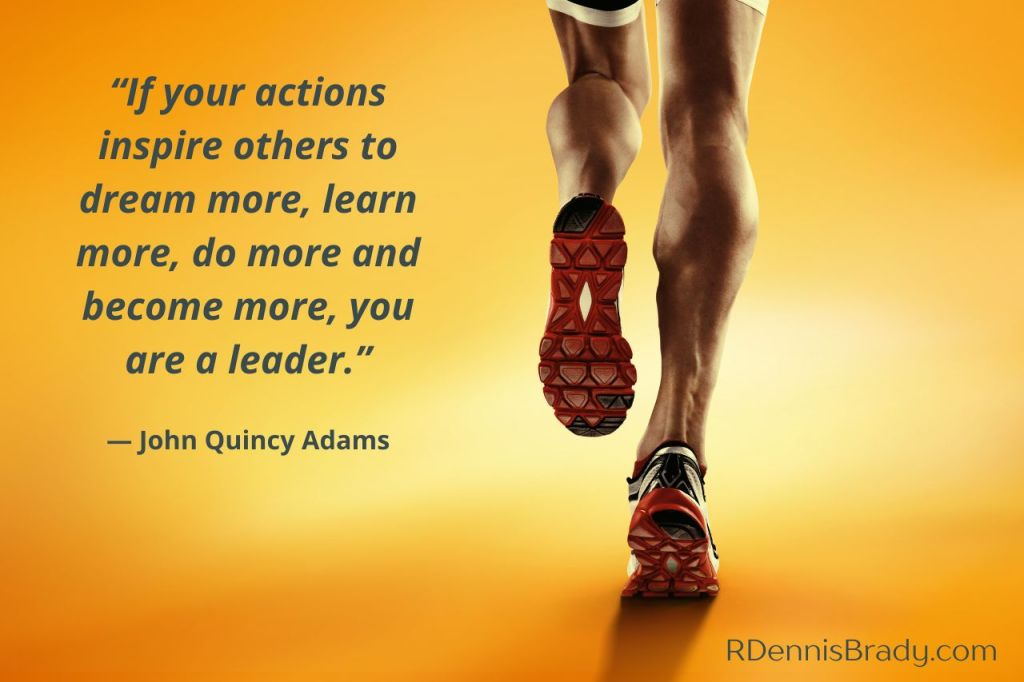 John Quincy Adams quote-“If your actions inspire others to dream more, learn more, do more and become more, you are a leader.”